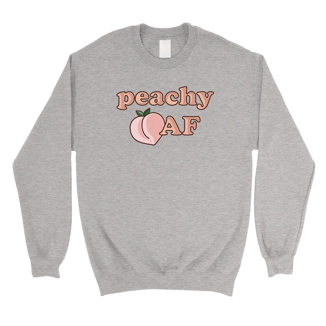 365 Printing Peachy AF Unisex Crewneck Sweatshirt Cute Graphic Winter Pullover