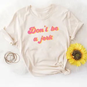 Don't Be a Jerk Graphic Tee