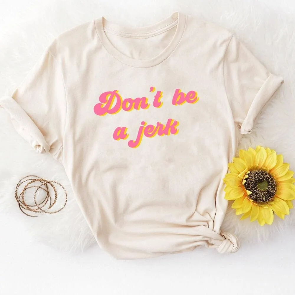 Don't Be a Jerk Graphic Tee